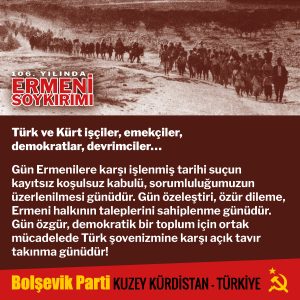 Infoflyer der Bolschewistischen Partei/Nordkurdistan-Türkei zum 106. Jahrestag des Völkermordes an den Armenier:innen in der Türkei. Die Vertreibung der ArmenierInnen aus ihren Städten und Dörfern in einem langen Zug in die Wüste. Im Text heißt es: Dieser Völkermord ist ein geschichtlicher Fakt. So sehr auch der türkische Staat und die Herrschenden versuchen diesen zu leugnen, welche Lügen sie auch vorbringen, nicht wird diese geschichtliche grausame Tatsache aus der Welt schaffen. … Die nationale Unterdrückung gegen die Armenier:innen existiert bis heute weiter.