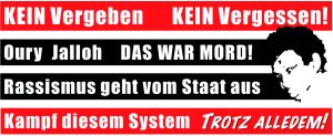 Kein Vergeben - kein vergessen Oury Jalloh - das war Mord Rassismus geht vom Staat aus Kampf diesem System - Trotz alledem!