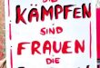 Frauen die kämpfen sind Frauen die leben